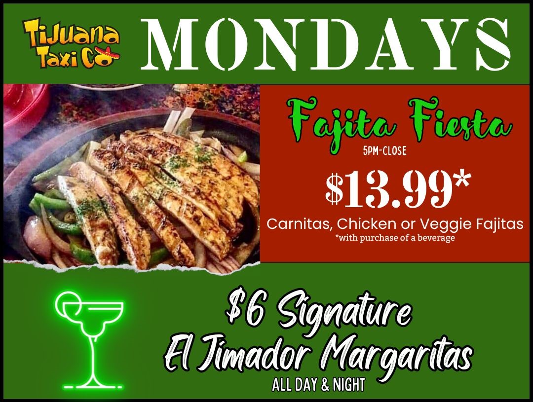 Monday Fajita Special, Margaritas, Tijuana Taxi